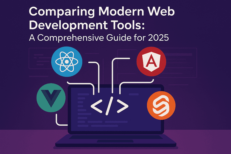 Comparing Modern Web Development Tools: A Comprehensive Guide for 2025