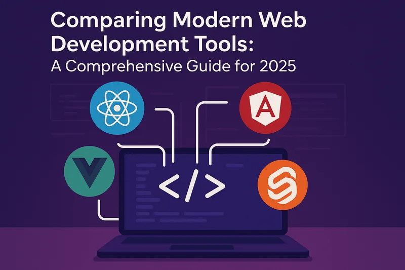Comparing Modern Web Development Tools: A Comprehensive Guide for 2025